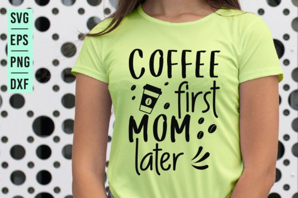 Coffee First Mom Later SVG for Crafts