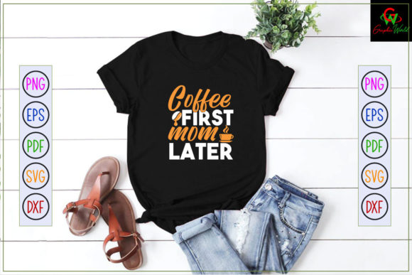 Coffee First Mom Later Svg: Graphics for Crafts