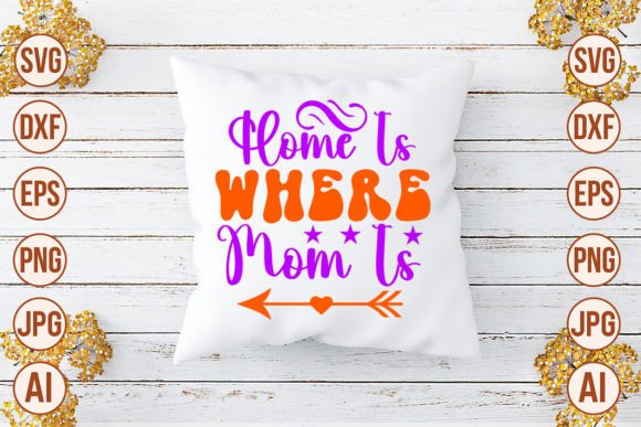 Home is Where Mom is SVG: Crafts & Graphics