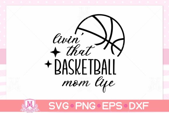 Livin’ That Basketball Mom Life SVG for Crafts & Graphics