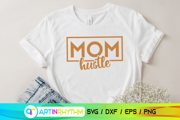 Mom Hustle Svg: Elevating Crafts with Modern Graphics