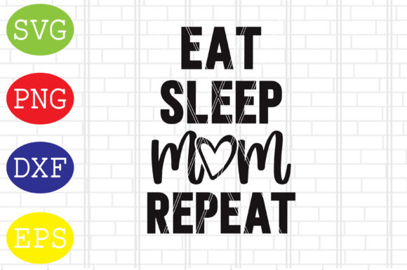 Mother's Day Graphics for Crafts: Eat Sleep Mom Repeat Svg