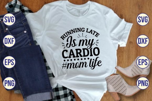 Review: Running Late is My Cardio Mom Life SVG