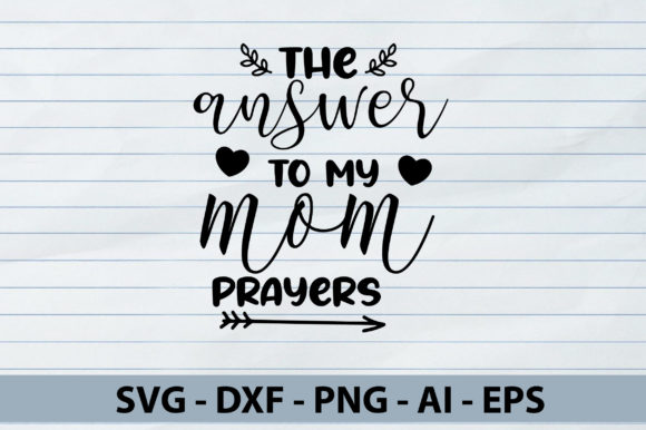 The Answer to My Mom Prayers SVG for Crafts & Graphics