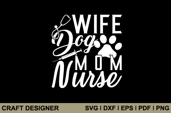 Wife Dog Mom Nurse Graphics for Crafts