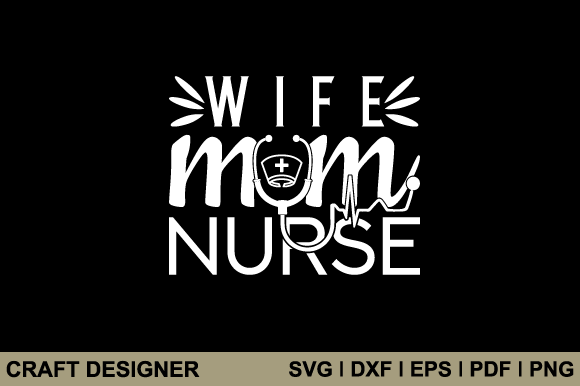 Wife Mom Nurse SVG: Crafts & Graphics